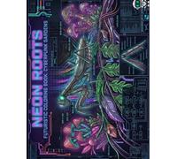 Neon Roots Futuristic Coloring Book: Cyberpunk Gardens: Unique Adult Coloring Book in Graphic/Doodle Style, Full of Symmetrical Patterns, Keyboard Layouts, and Psychedelic Cyberpunk Details.