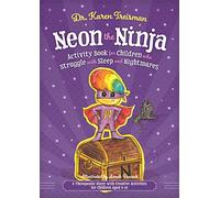 Neon the Ninja Activity Book for Children who Struggle with Sleep and Nightmares: A Therapeutic Story with Creative Activities for Children Aged 5-10 (Therapeutic Treasures Collection)