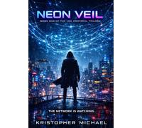 Neon Veil: Book One of the Veil Protocol Trilogy