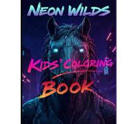 Neon Wilds: Cyberpunk Animals Coloring Book for Kids Aged 3-8: Futuristic Animal Coloring Pages to Spark Creativity, Imagination & Relaxation