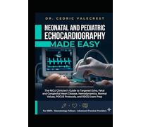 Neonatal and Pediatric Echocardiography Made Easy: The NICU Clinician's Guide to Targeted Echo, Fetal and Congenital Heart Disease, Hemodynamics, ... Fellows, and Advanced Practice Providers