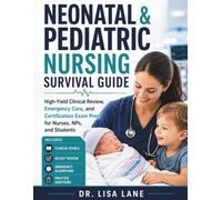 Neonatal and Pediatric Nursing Survival Guide: High-Yield Clinical Review, Emergency Care, and Certification Exam Prep for Nurses, NPs, and Students