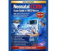 NEONATAL CCRN EXAM GUIDE FOR NICU NURSES: 1000+ Q&A and 4 practice tests for Certification in Acute/Critical Care Neonatal Nursing (CCRN Neonatal)