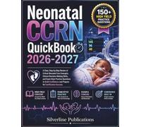 Neonatal CCRN QuickBook 2026-2027: A Clear, Step-by-Step Review of Critical Neonatal Care Concepts, Clinical Decision-Making Skills, and Exam-Style ... and Prepare for Certification Success