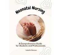 Neonatal Nursing: A Comprehensive Guide for Students and Professionals (Paediatrics and Child Disability Unit - Nurse duties with Isabelle Dawson)