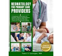 Neonatology for Primary Care Providers: A Comprehensive Clinical Guide to the Recognition, Diagnosis, Initial Management, Referral, and Long-Term ... (Pediatrics & Neonatal Care Series)