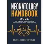 Neonatology Handbook 2026: Your Manual of Neonatal Care for Bedside Decisions, POCUS, and Drug Dosing