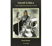 Neopàtria. Quan Catalunya podia ser un imperi (SIN COLECCION)