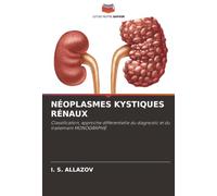 NÉOPLASMES KYSTIQUES RÉNAUX: Classification, approche différentielle du diagnostic et du traitement MONOGRAPHIE