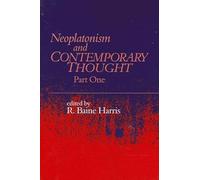 Neoplatonism and Contemporary Thought: Part One (Studies in Neoplatonism: Ancient and Modern, Volume 10)