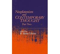 Neoplatonism and Contemporary Thought: Part Two (Studies in Neoplatonism: Ancient and Modern, Volume 11)