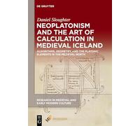 Neoplatonism and the Art of Calculation in Medieval Iceland: Algorithms, Geometry, and the Platonic Elements in the Medieval North: 41 (Research in Medieval and Early Modern Culture, 41)