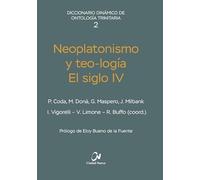 Neoplatonismo y teo-logía. El siglo IV: 2 (Diccionario Dinámico de Ontología Trinitaria)
