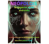 NEÓPOLOIS: El despertar de los androides: La inteligencia dejó de ser un privilegio humano