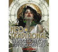 NEOTRADITIONAL Inspiration for Tattoo Artists: 100 Inspiring Neotraditional Designs for Tattoo Artists. Volume 1