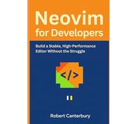 Neovim for Developers: Build a Stable, High-Performance Editor Without the Struggle