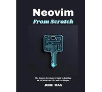 Neovim from Scratch: The Modern Developer’s Guide to Building an IDE with Lua, LSP, and Key Plugins