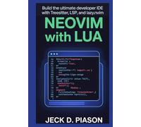 Neovim with Lua: Build the Ultimate Developer IDE with Treesitter, LSP, and Lazy.nvim (Neovim Developer Series)