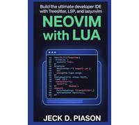 Neovim with Lua: Build the Ultimate Developer IDE with Treesitter, LSP, and Lazy.nvim (Neovim Developer Series)