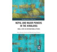 Nepal and Major Powers in the Himalayas: Small State in International Affairs (Routledge Studies on Think Asia)