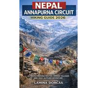 NEPAL ANNAPURNA CIRCUIT HIKING GUIDE 2026: Ultimate Trekking Routes, Hidden Villages and High-Altitude Adventure (Trailblazer Series - Step Into Nature’s Hidden Paths)
