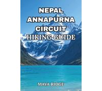 NEPAL ANNAPURNA CIRCUIT HIKING GUIDE: Complete Day-by-Day Itineraries, Altitude Safety, Packing Lists & Budget Cost Breakdown for the Classic ... for 2026 (TRAIL TO SUMMIT HIKING SERIES)