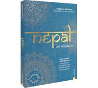 Nepal. Das Kochbuch: Dal, Currys und Momos: Rezepte und Geschichten aus der asiatischen Gewürzküche