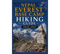 NEPAL EVEREST BASE CAMP HIKING GUIDE 2026-2027: Best Trails, Beginner and Solo Hike Tips, Waterfalls, Scenic Routes, and Itineraries (Ultimate Cruise & Hiking Adventure Series)