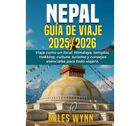 Nepal Guía de viaje 2025/2026: Viaja como un local: Himalaya, templos, trekking, cultura, turismo y consejos esenciales para todo viajero