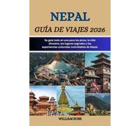 NEPAL Guía de viajes 2026: Su guía todo en uno para los picos, la vida silvestre, los lugares sagrados y las experiencias culturales inolvidables de Nepal.