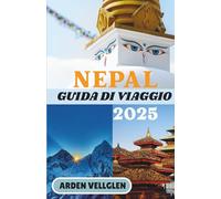 NEPAL GUIDA DI VIAGGIO 2025: Un viaggio tra templi di pietra, sentieri himalayani e sorrisi nascosti