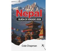 NEPAL GUIDA DI VIAGGIO 2026: Esplora i sentieri dell’Himalaya, gli antichi templi e la vita nei villaggi con itinerari pratici per viaggiatori zaino in spalla e visitatori alla loro prima esperienza.