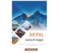 NEPAL GUIDA TURISTICA 2025: Esplora antichi templi, vette imponenti e cultura himalayana con sicurezza e facilità