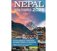 Nepal Guida Turistica 2026: Tutto quello che devi sapere prima di partire, consigli essenziali, itinerari intelligenti e segreti locali per ogni viaggio