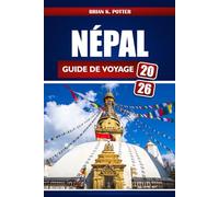 Népal Guide De Voyage 2026: Découverte de Katmandou et de Pokhara, visite du camp de base de l'Everest et immersion dans les temples et la culture vibrants de l'Himalaya.