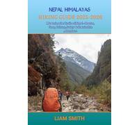 NEPAL HIMALAYAS HIKING GUIDE 2025-2026: Mastering the Trails of Nepal-Routes, Gear, Culture, Safety & Sustainable Adventure (Green Footprints: A Conscious Traveler’s Guide to Sustainable Adventures)