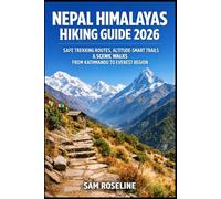 NEPAL HIMALAYAS HIKING GUIDE 2026: SAFE TREKKING ROUTES, ALTITUDE-SMART TRAILS & SCENIC WALKS FROM KATHMANDU TO EVEREST REGION: 43 (SUMMITS & TRAILS: GLOBAL HIKING GUIDES)