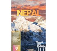 NEPAL: La guida. Pianificazione. Cosa vedere. Trekking. Cucina Nepalese. Consigli e informazioni pratiche per il tuo viaggio