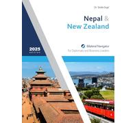 Nepal & New Zealand: Bilateral Navigator for Diplomats and Business Leaders, 2025 edition