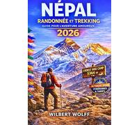 Népal Randonnée et trekking Guide pour l'aventure Amoureux 2026: Tout ce dont vous avez besoin pour un voyage sûr dans l'Himalaya