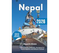 Nepal Reiseführer 2026: Erkunden Regionen, Städte, Mount Everest, Nationalparks, Top-Wanderungen, Kultur, gehobene Gastronomie und Reiserouten entdecken