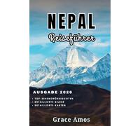 NEPAL Reiseführer 2026: Nepal für jeden Reisenden - LuxuriöseRückzugsorte, preiswerte Abenteuer und wildeExpeditionen locken