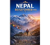 NEPAL REISEFÜHRER 2026: Vollständige Reiserouten, Trekking-Tipps und praktische Ratschläge für Erstbesucher in Kathmandu, Pokhara, Chitwan und den Himalaya