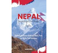 Nepal: Sacred Heights and Hidden Depths: Exploring the Diverse World of Culture, Food, and Off the Trail Adventures.