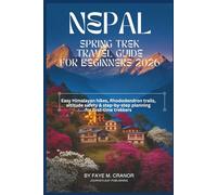 Nepal Spring Trek Guide For Beginners 2026: Easy Himalayan hikes, Rhododendron trails, altitude safety & step-by-step planning for first-time trekkers ... Your Passport to Unforgettable Experiences)