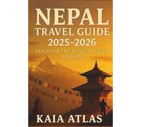 NEPAL TRAVEL GUIDE 2025-2026: Discover the Hidden Jewel of Asia