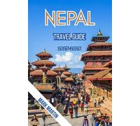NEPAL Travel Guide 2025 - 2026: Explore Kathmandu, Pokhara, Everest Base Camp, and Beyond: Trekking Routes, Local Culture, Food, and Travel Tips