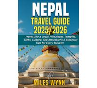 Nepal Travel Guide 2025/2026: Travel Like a Local: Himalayas, Temples, Treks, Culture, Top Attractions & Essential Tips for Every Traveler