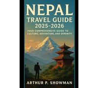 Nepal Travel Guide 2025-2026: Your Comprehensive Guide to Culture, Adventure, and Serenity