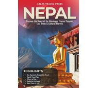 NEPAL TRAVEL GUIDE 2025: Discover the Heart of the Himalayas - Sacred Temples, Epic Treks & Cultural Marvels